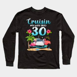Cruisin My Way Into 30th Birthday Cruise Flamingo Vacation Long Sleeve T-Shirt